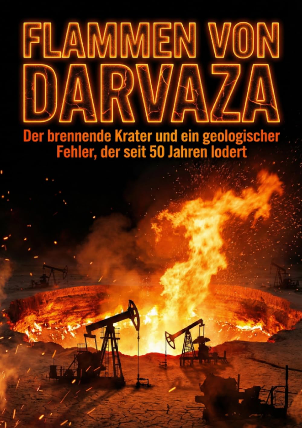 Flammen von Darvaza: Der brennende Krater und ein geologischer Fehler, der seit 50 Jahren lodert
