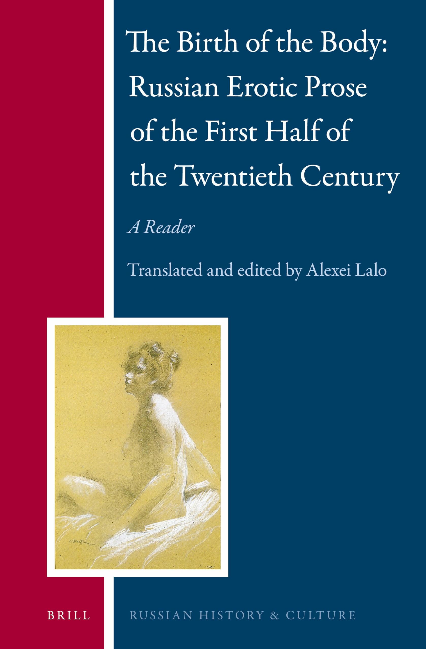 The Birth of the Body Russian Erotic Prose of the First Half of the Twentieth Century: A Reader (Russian History and Culture, Band 12)