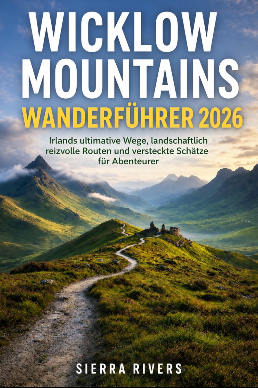 WICKLOW MOUNTAINS WANDERFÜHRER 2026: Irlands ultimative Wege, landschaftlich reizvolle Routen und versteckte Schätze für Abenteurer: 117 (WanderPeak Adventure Guides)