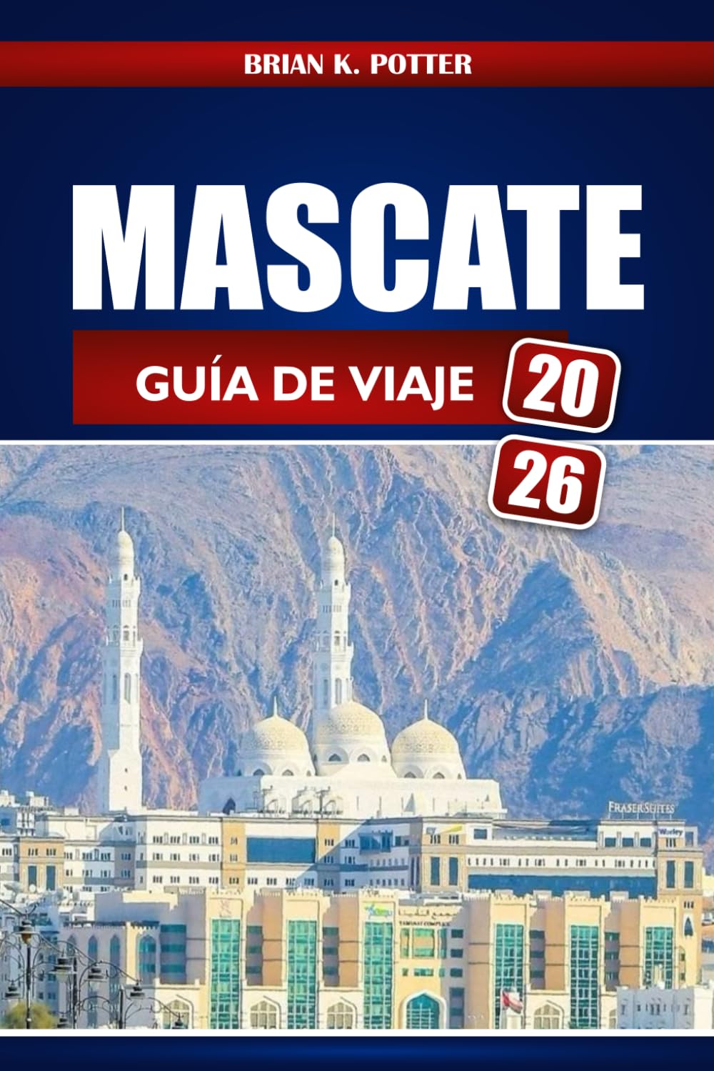 Mascate Guía De Viaje 2026: Explora las joyas ocultas, atracciones, cultura y experiencias de aventura de Omán para visitantes primerizos