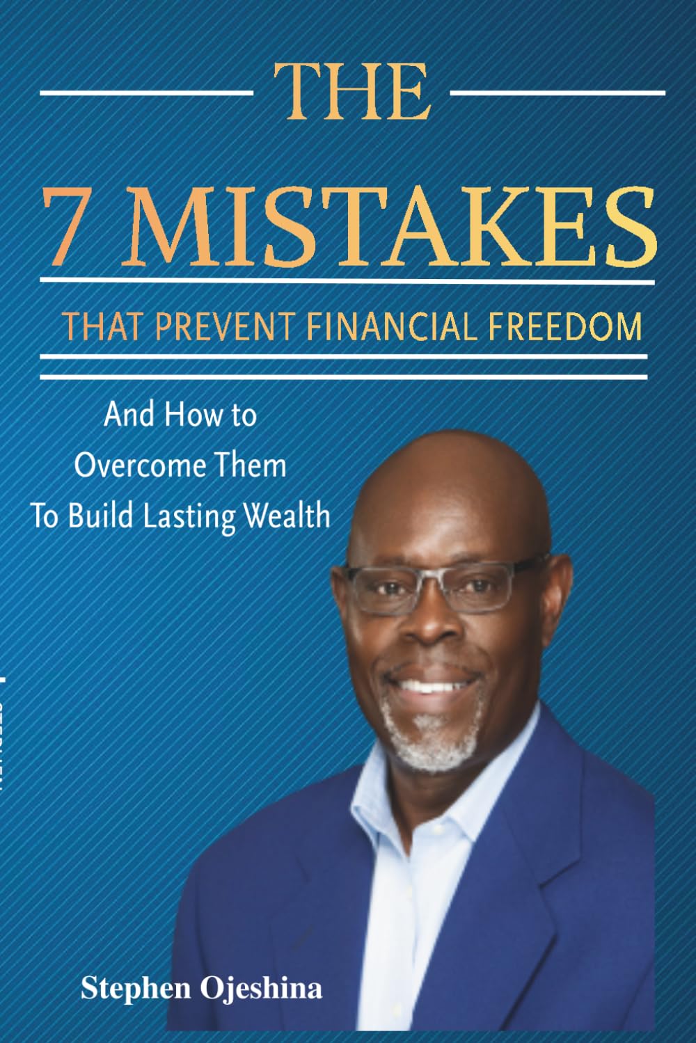 THE 7 MISTAKES THAT PREVENT FINANCIAL FREEDOM: AND HOW TO OVERCOME THEM TO BUILD LASTING WEALTH