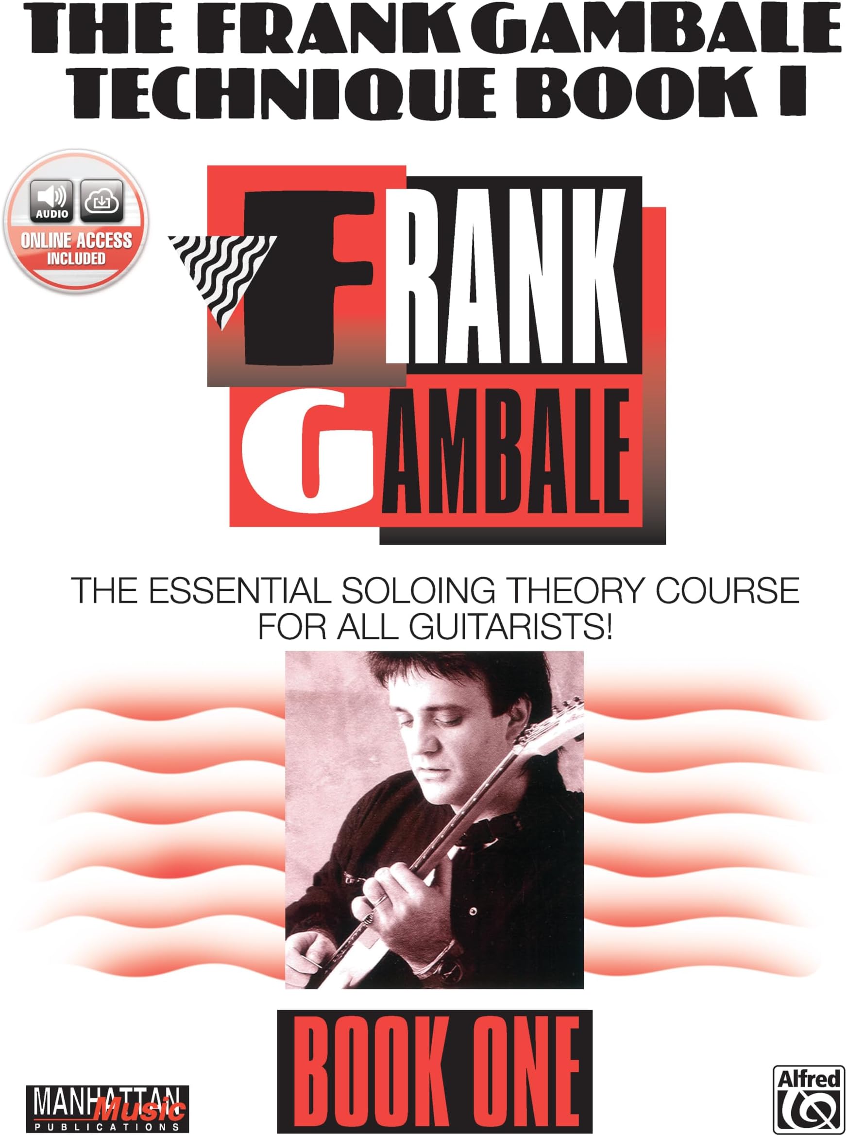 The Frank Gambale Technique, Bk 1: The Essential Soloing Theory Course for All Guitarists, Book & Online Audio (Manhattan Music Publications, Bk 1)