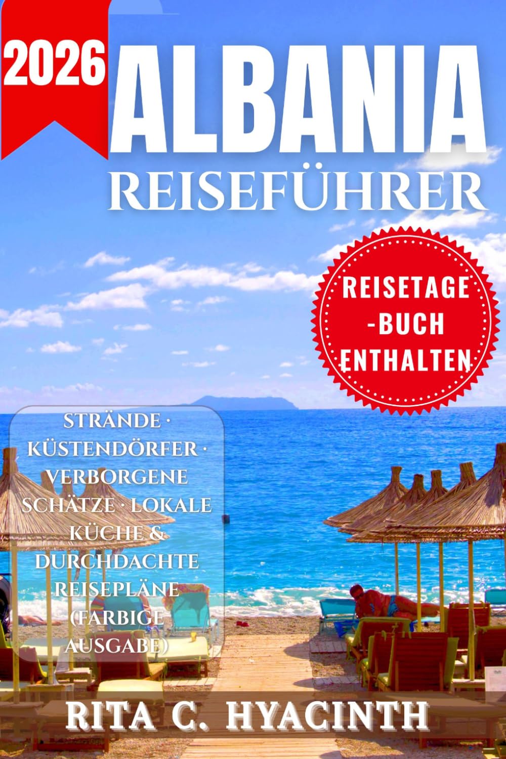 ALBANIA REISEFÜHRER: Kompletter Reiseführer für Albanien: Strände, Geheimtipps, Reiserouten, Lokale Küche & Insider-Tipps (Vollfarbausgabe)