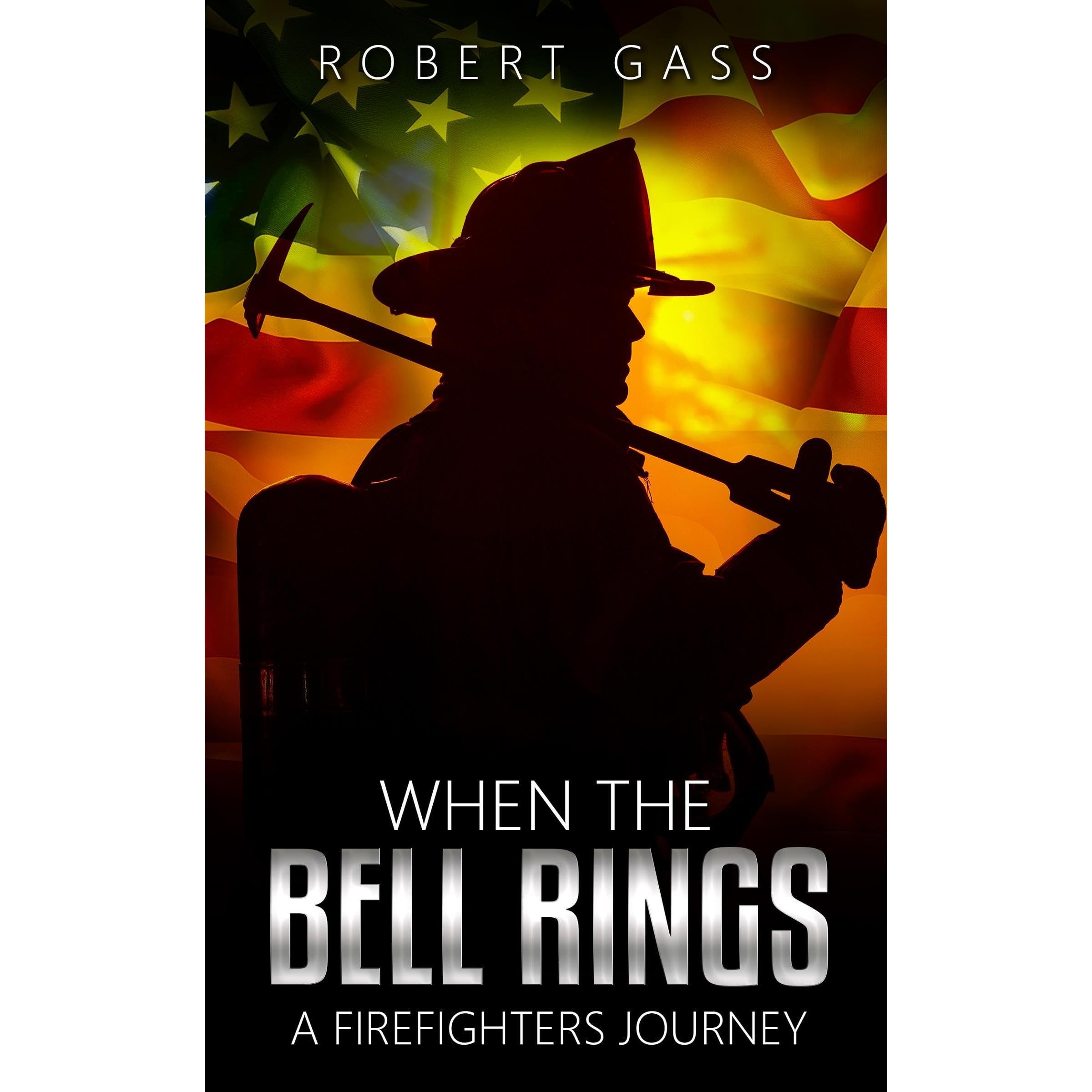 When the Bell Rings - A Firefighters Journey