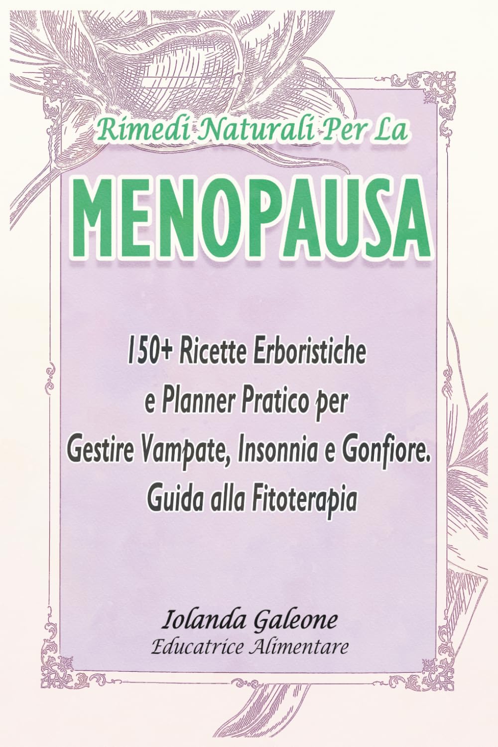 RIMEDI NATURALI PER LA MENOPAUSA: 150+ Ricette Erboristiche e Planner Pratico per Gestire Vampate, Insonnia e Gonfiore. Guida alla Fitoterapia (Metodo ... Antinfiammatoria e Benessere in Menopausa)