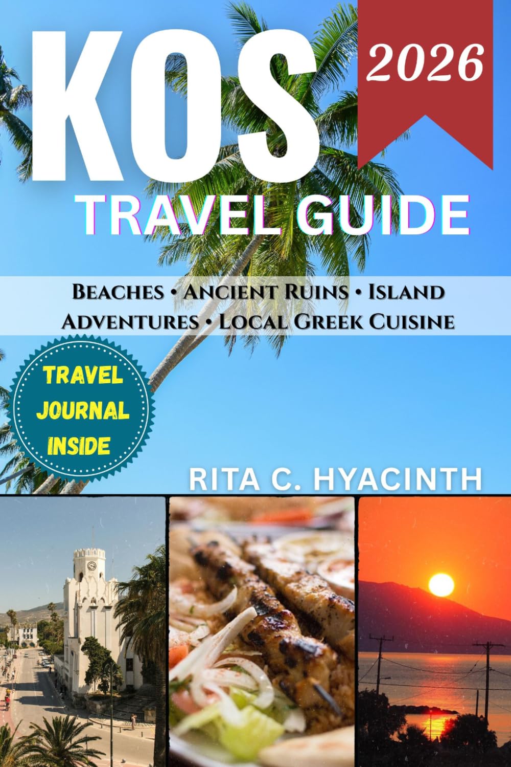 KOS TRAVEL GUIDE: The Ultimate COLORED Guide to Beaches, Ancient History, Island Adventures & Authentic Greek Life