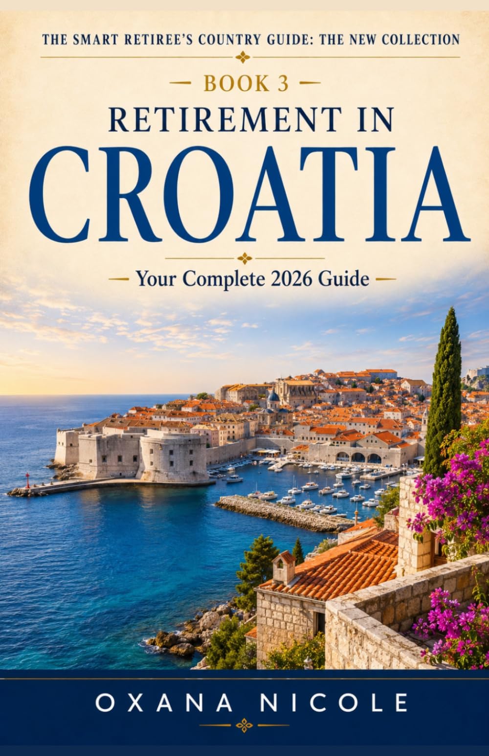 Retirement in Croatia: Your Complete Guide to Residency, Healthcare, Cost of Living, Taxes, and the Best Places to Retire on Croatia's Adriatic Coast ... Retiree's Country Guide: The New Collection)
