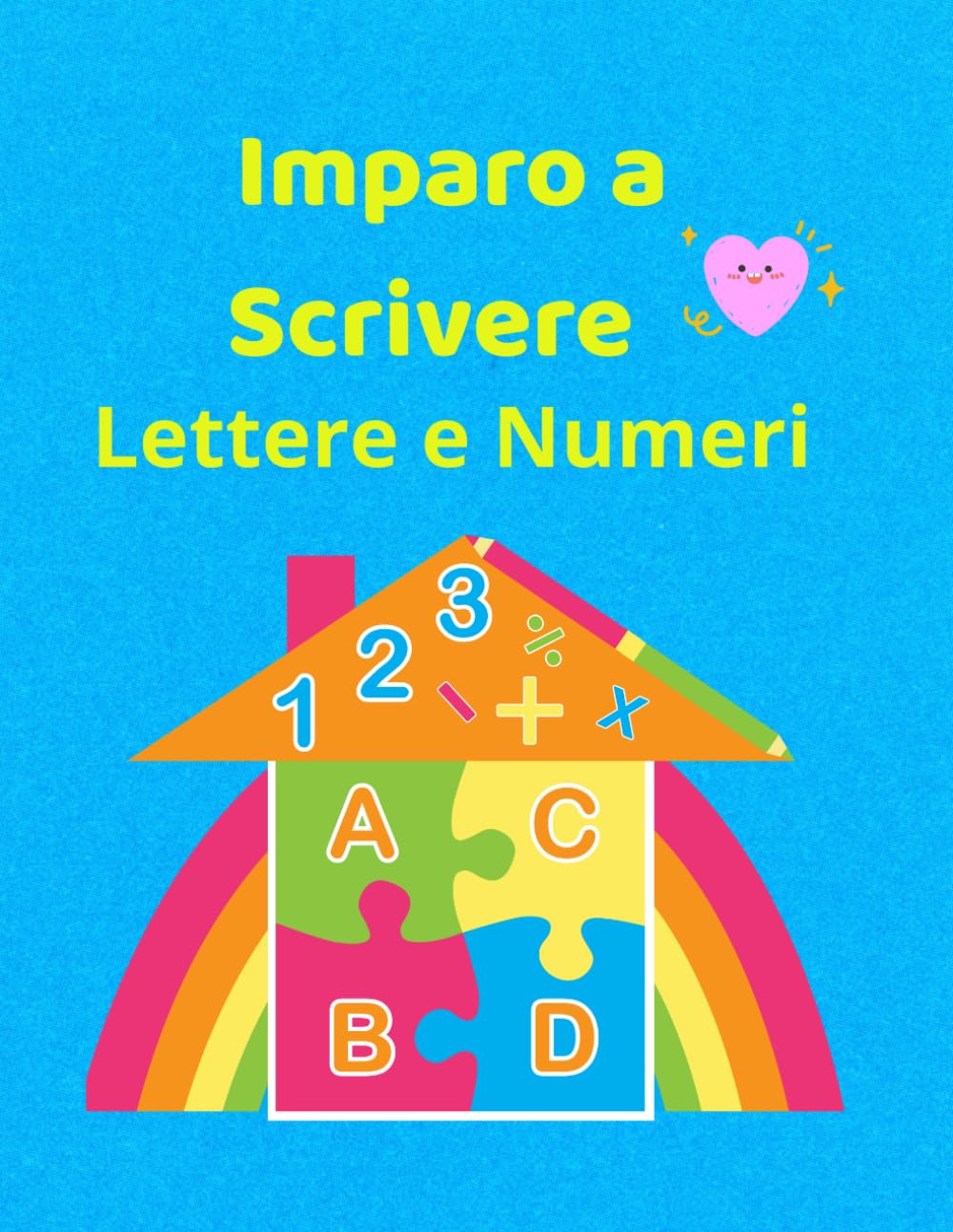 Imparo a Scrivere Lettere e Numeri: Per Bambini 3-7