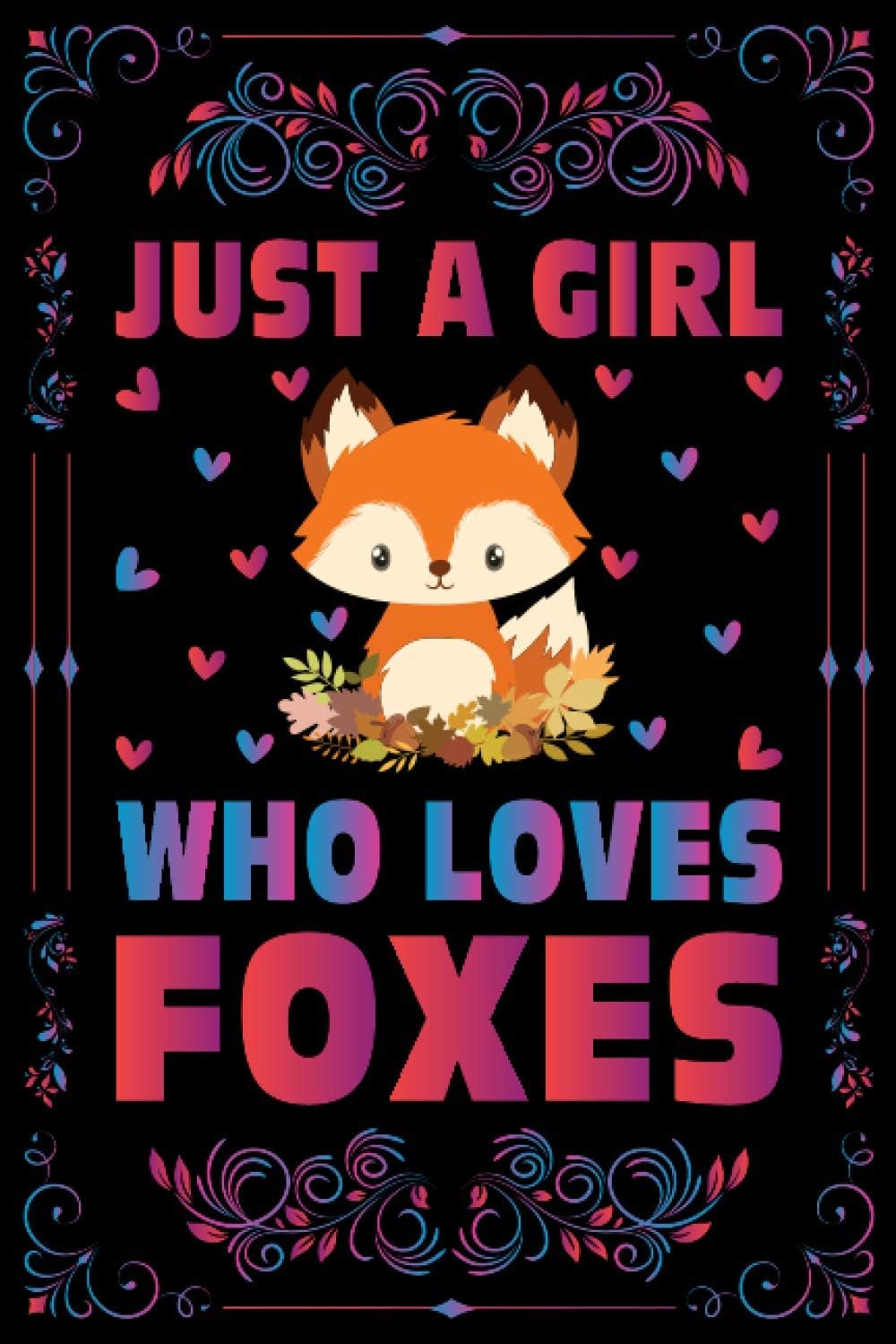 Just A Girl Who Loves Foxes Notebook Journal For Women Girls Kids Gift: Foxes Notebook Journal: Foxes Journal Dairy - 120 Page Paperback Notebook - (6"x9")