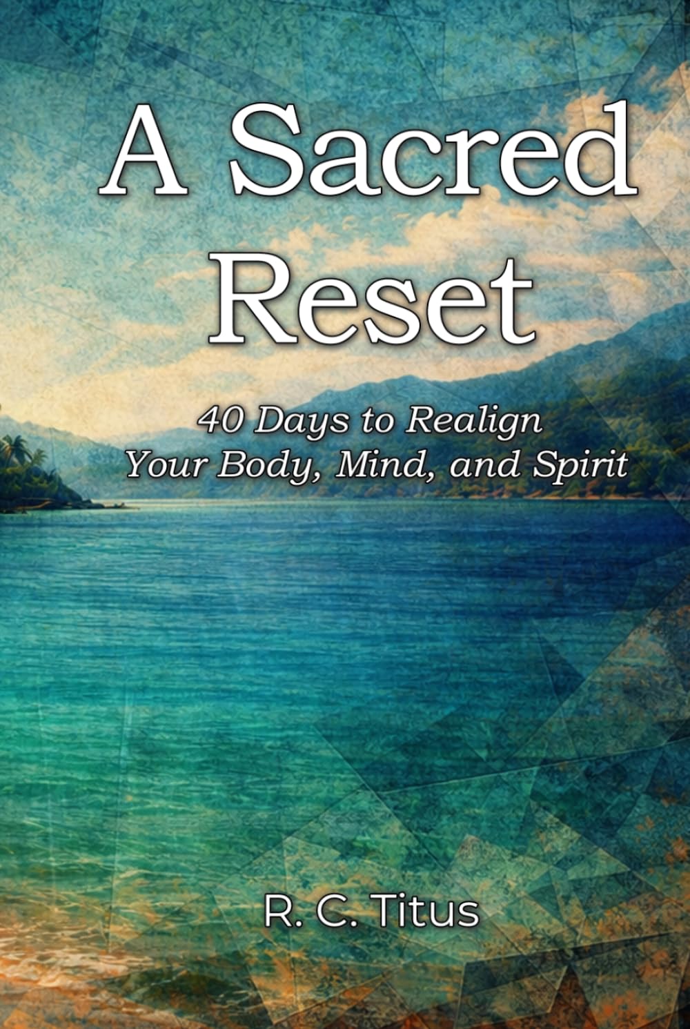 A Sacred Reset: 40 Days to Realign Your Body, Mind, and Spirit