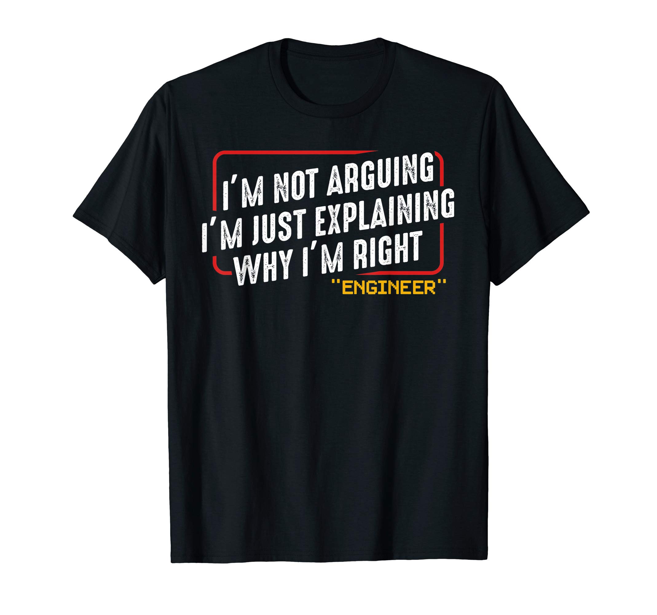 Best Engineer Gift Ideas TeeI'm Not Arguing I'm Just Explaining Why I Am Right Nerd T-Shirt