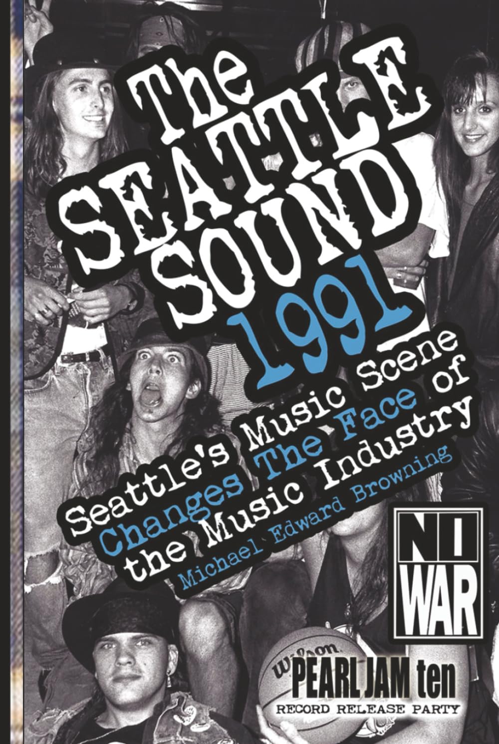 The Seattle Sound 1991: Seattle's Music Scene Changes The Face of the Music Industry