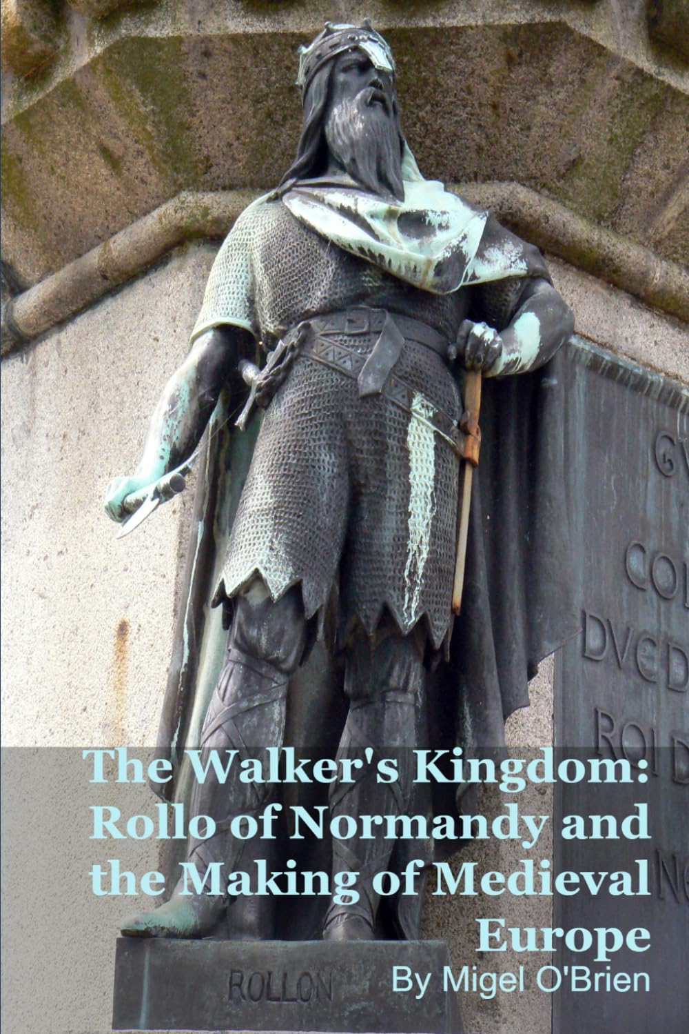 The Walker's Kingdom: Rollo of Normandy and the Making of Medieval Europe