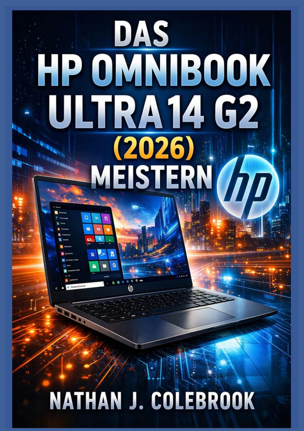 Das HP OmniBook Ultra 14 G2 (2026) meistern: Ein unabhängiger Leitfaden zu Einrichtung, Funktionen, Leistung und alltäglicher Nutzung für Anfänger und ... J. Colebrooks Smart Product Guide-Reihe)