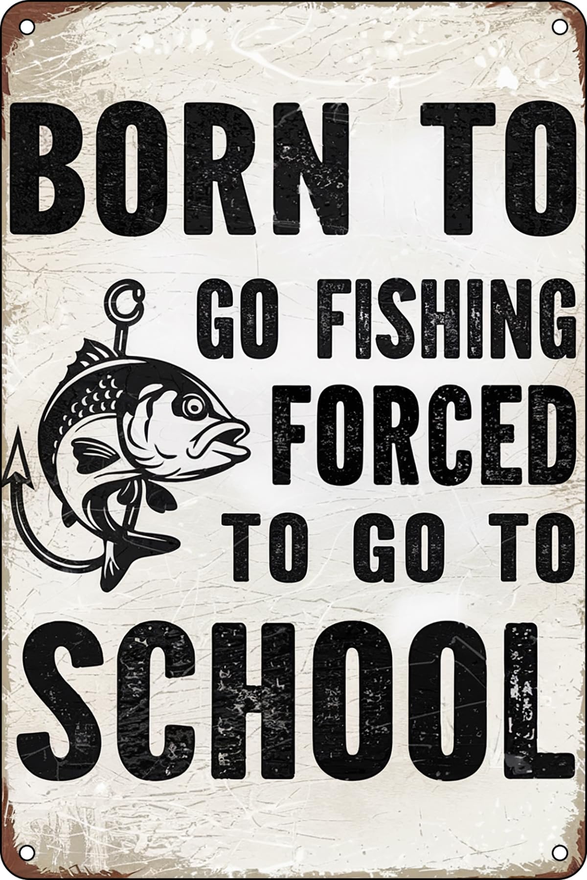 Vintage Fishing Vintage Metal Tin Signs Born to Go Fish, Forced to Go to School Hilarious Wall Decor for Fishing Enthusiasts & Fishermans Homes or Schools 8x12 inch