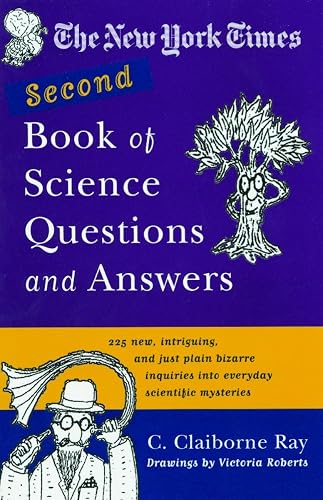 The New York Times Second Book of Science Questions and Answers: 225 New, Unusual, Intriguing, and Just Plain Bizarre Inquiries Into Everyday Scientific Mysteries