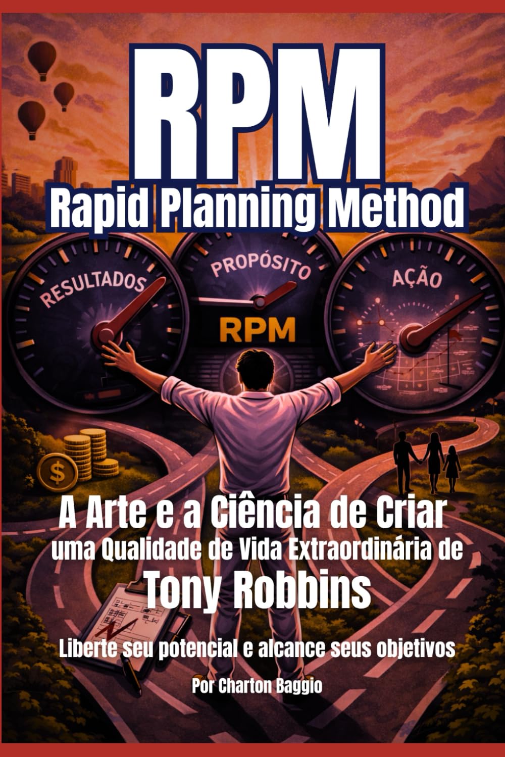 RPM – RAPID PLANNING METHOD: A Arte e a Ciência de Criar uma Qualidade de Vida Extraordinária de Tony Robbins - Liberte seu potencial e alcance seus objetivos