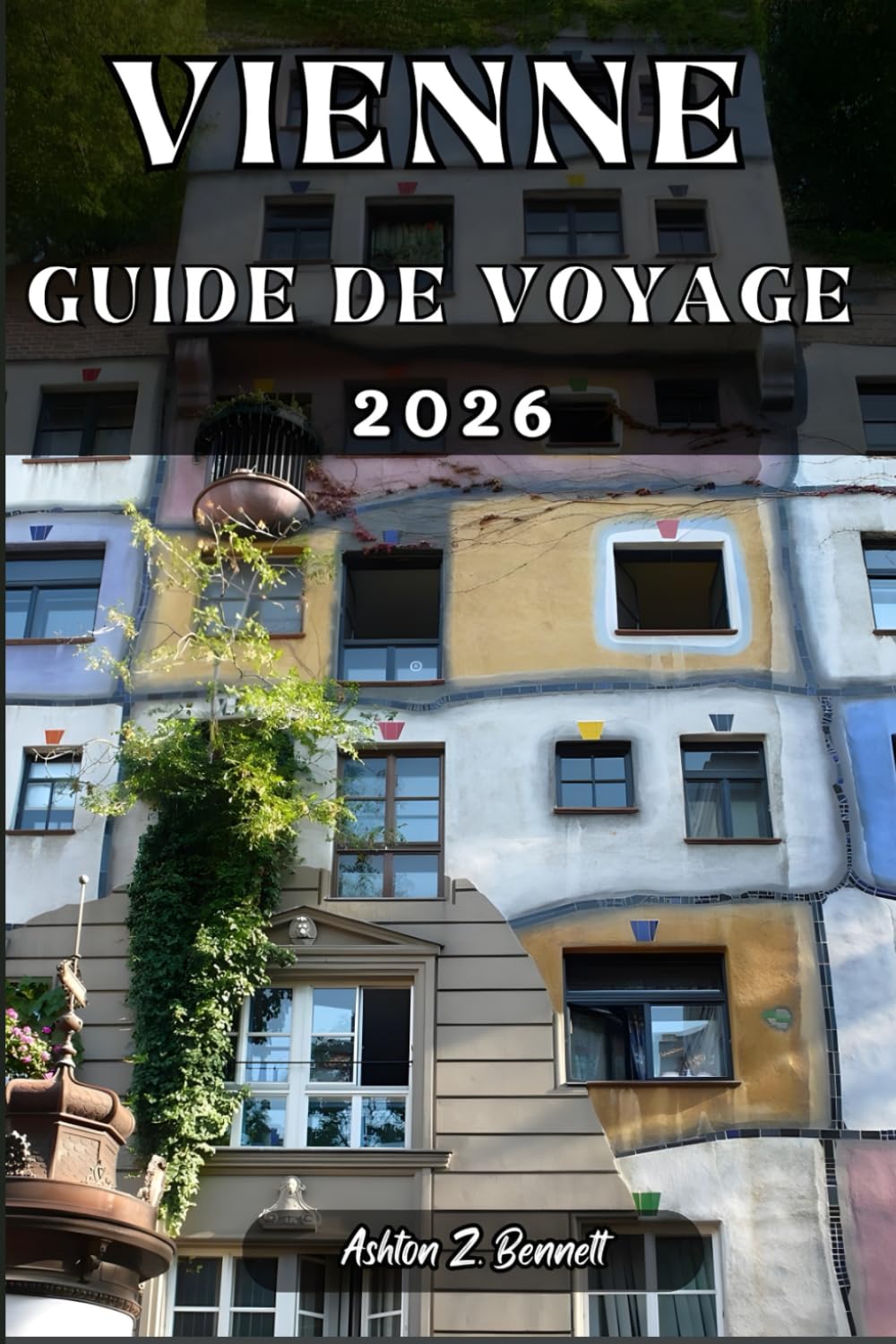VIENNE GUIDE DE VOYAGE: Votre guide touristique pour un séjour mémorable lors de votre visite de cette destination.