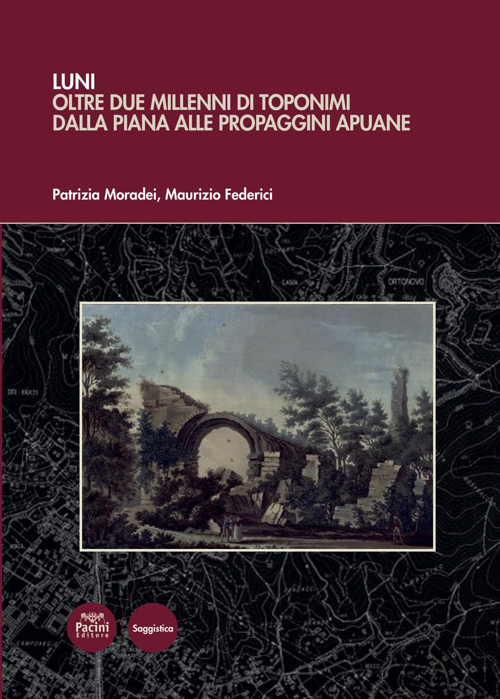 Luni. Oltre Due Millenni Di Toponimi Dalla Piana Alle Propaggini Apuane - 4