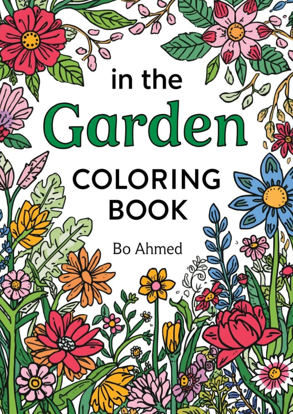 In the Garden Coloring Book: Fun and Relaxing Garden Coloring Pages with Flowers, Butterflies, Bees and Cute Animals for Boys and Girls Ages 4–8