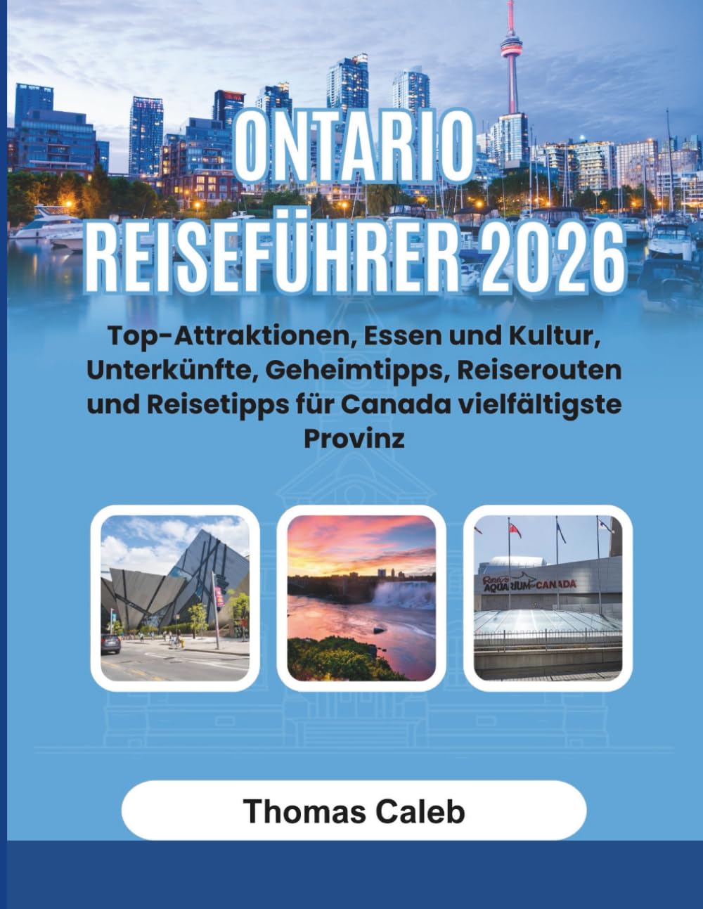 Ontario Reiseführer 2026: Top-Attraktionen, Essen und Kultur, Unterkünfte, Geheimtipps, Reiserouten und Reisetipps für Canada vielfältigste Provinz