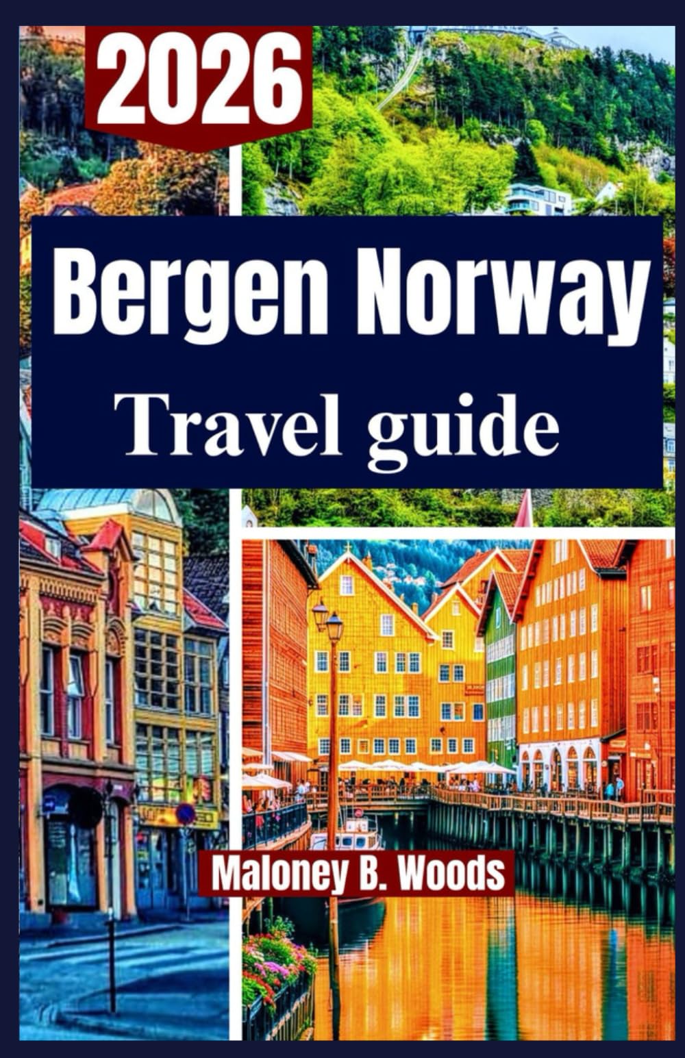 BERGEN NORWAY TRAVEL GUIDE 2026: A Practical Traveler’s Roadmap to Outdoors, Culture, Fjords, & Local Life for an amazing Adventure