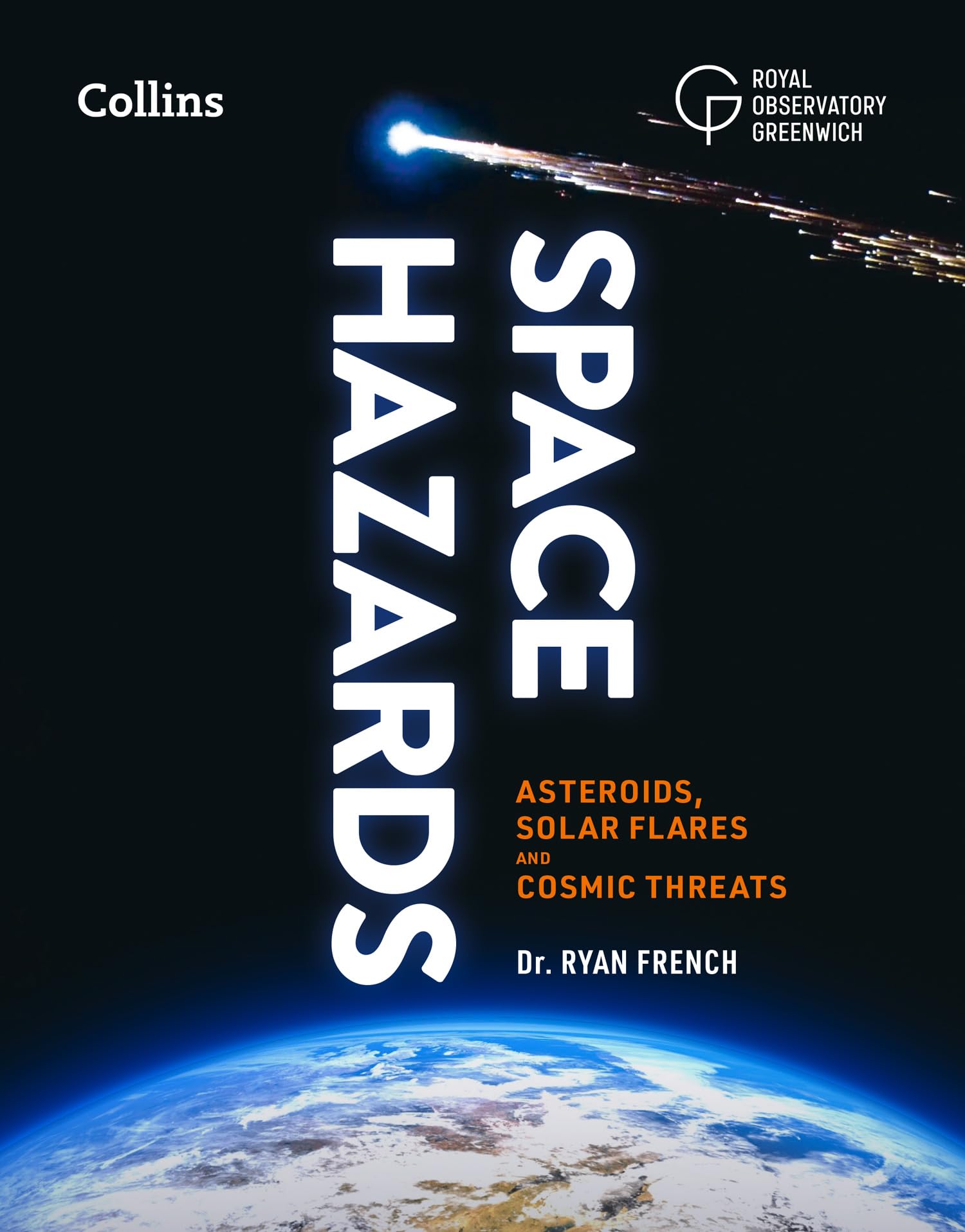 Space Hazards: A Comprehensive Guide to Asteroids, Solar Flares, Space Junk, and Other Cosmic Threats to Life on Earth