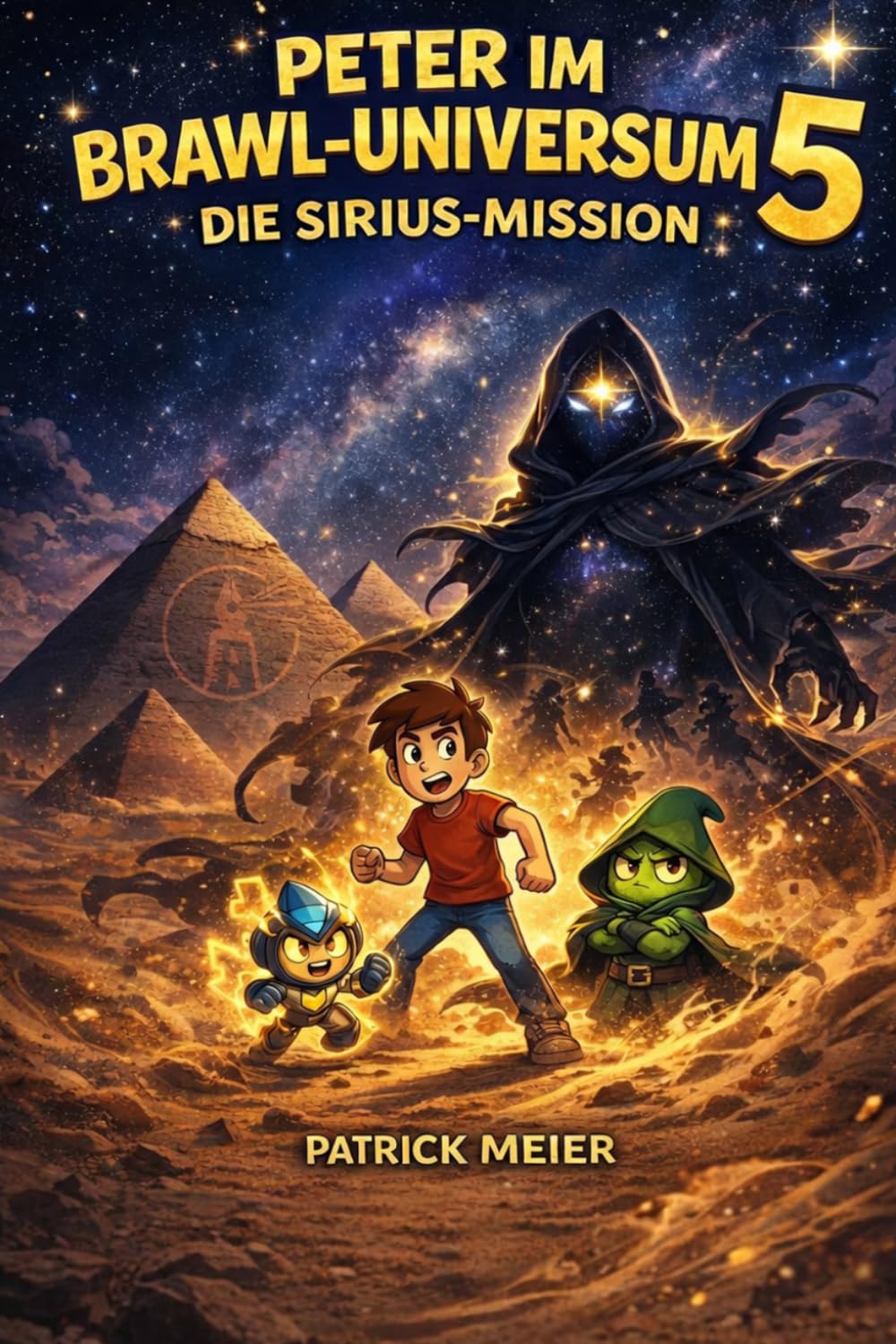 Peter im Brawl-Universum 5 – Die Sirius Mission: Ein spannendes Gaming-Abenteuer für Kinder ab 10 Jahren | Fantasy-Reise in die Pyramiden von Ägypten ... entdecken ihre Superkräfte – durch Lernen!)