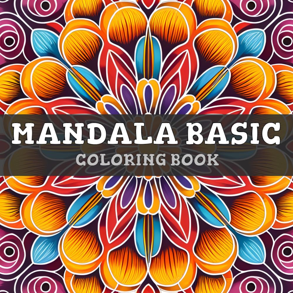 Mandala Basic Coloring Book: Large and Easy Designs for Kids & Adults with Fun, Easy, and Relaxing Coloring Pages