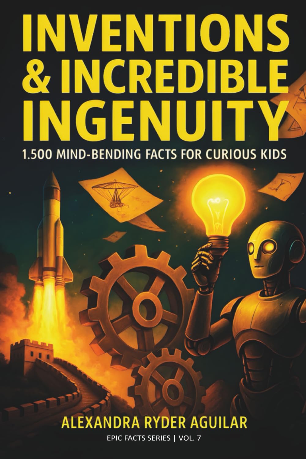 Inventions & Incredible Ingenuity: 1,500 Mind-Bending Facts for Curious Kids Ages 8–12: From Ancient Super-Weapons to Future Cities – Discover Humanity's Most Amazing Creations!