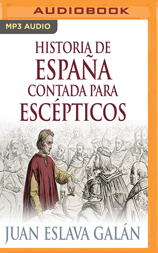 Historia de España contada para escépticos / History of Spain Told for Skeptics