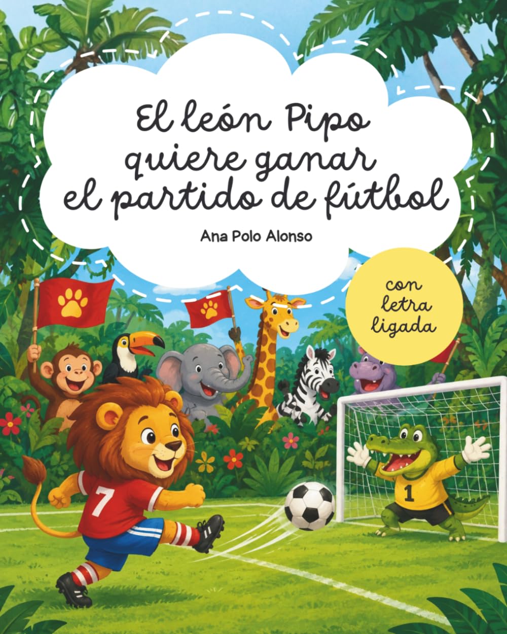 El león Pipo quiere ganar el partido de fútbol. Cuento infantil para aprender a leer. Libro con letra ligada (minúscula). Para 4, 5, 6 años.
