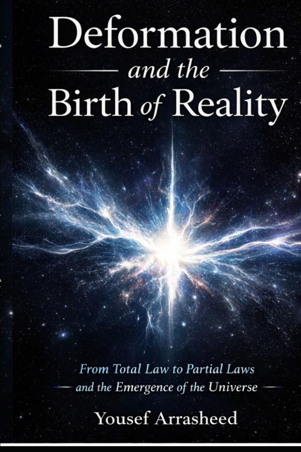 Deformation and the Birth of Reality: From Total Law to Partial Laws and the Emergence of the Universe (Cosmic Evolution Theory)