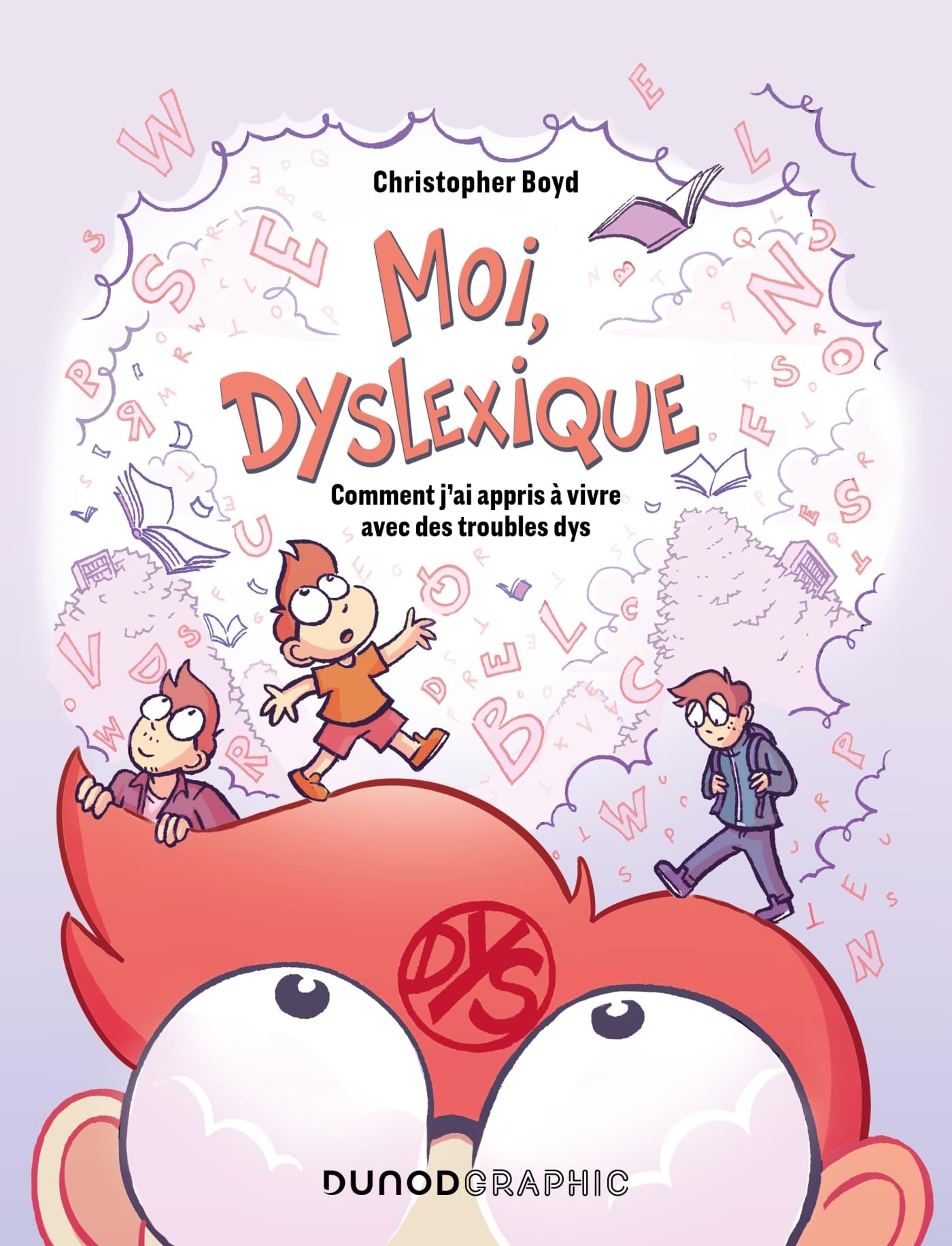 Moi, dyslexique: Comment j'ai appris à vivre avec des troubles dys