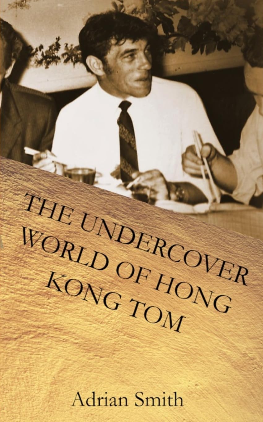 The Undercover World of Hong Kong Tom: 2 (The Adventures of Hong Kong Tom)