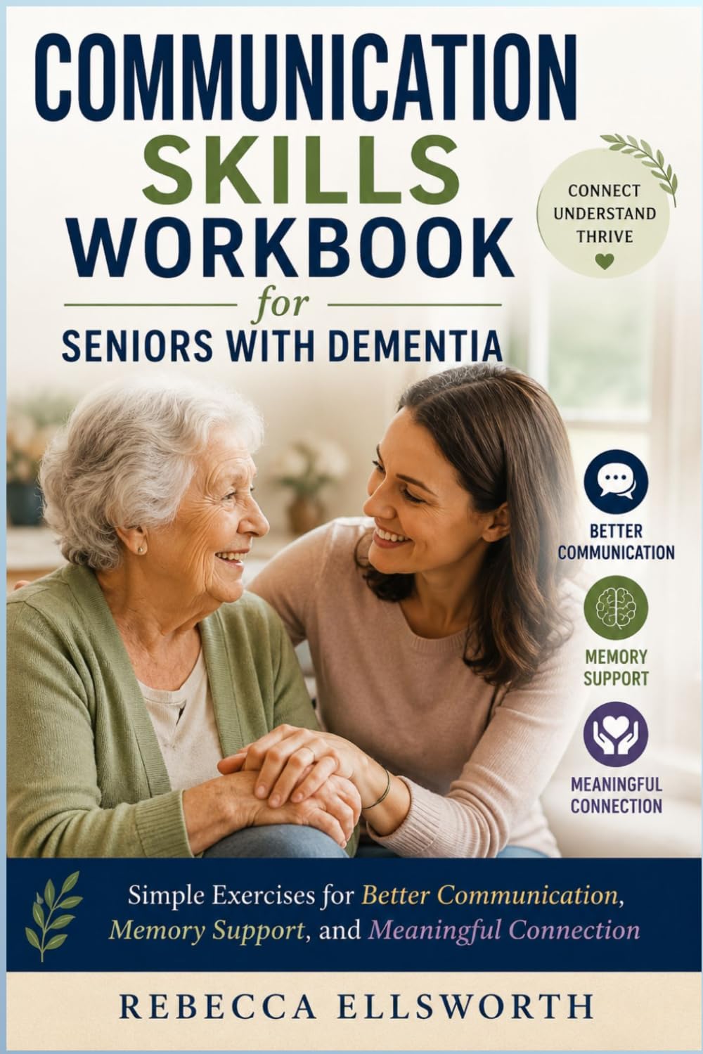 COMMUNICATION SKILLS WORKBOOK FOR SENIORS WITH DEMENTIA: Simple Exercises for Better Communication, Memory Support, and Meaningful Connection