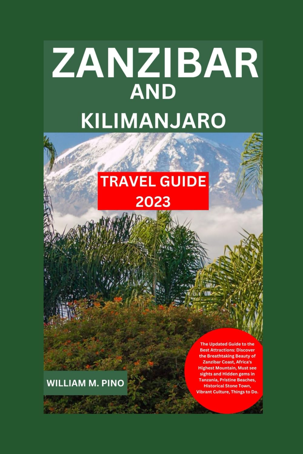 ZANZIBAR AND KILIMANJARO TRAVEL GUIDE 2023: The Updated Guide to the Best Attractions: Discover Breathtaking Beauty, Africa's Highest Mountain, Must ... gems in Tanzania, lots more (A+ TRAVEL GUIDE)