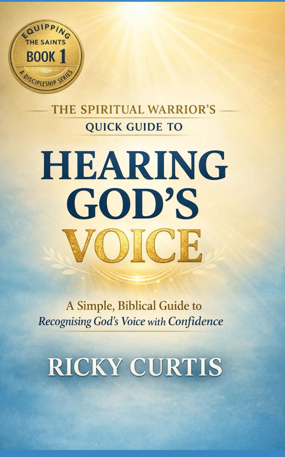 The Spiritual Warrior's Quick Guide to Hearing God's Voice: A Simple Biblical Guide to Recognizing God's Voice With Confidence