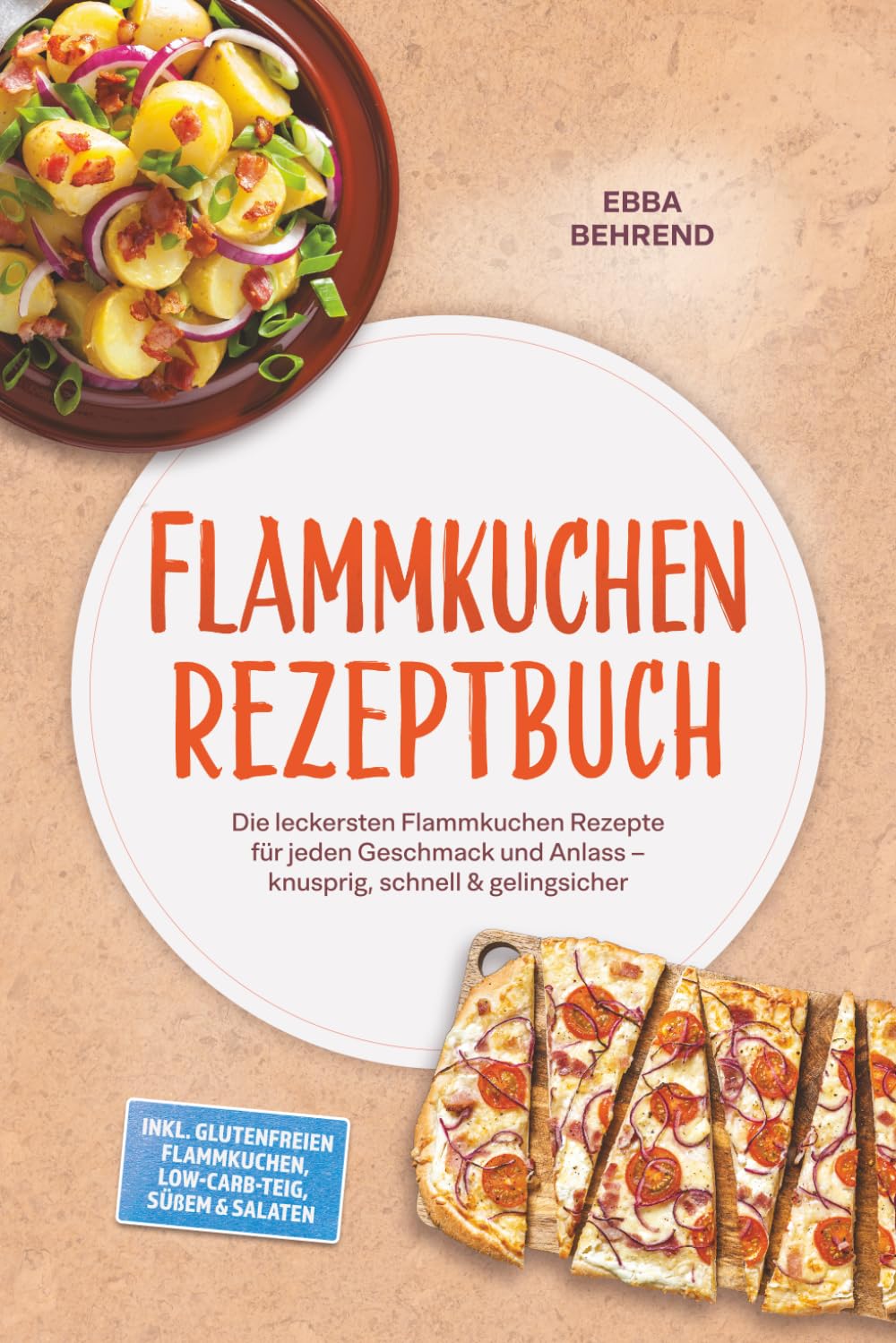 Flammkuchen Rezeptbuch: Die leckersten Flammkuchen Rezepte für jeden Geschmack und Anlass – knusprig, schnell & gelingsicher – inkl. glutenfreien Flammkuchen, Low-Carb-Teig, Süßem & Salaten