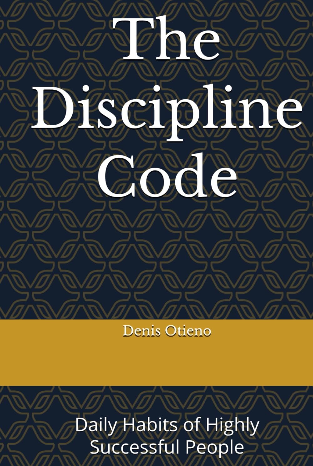 The Discipline Code: Daily Habits of Highly Successful People