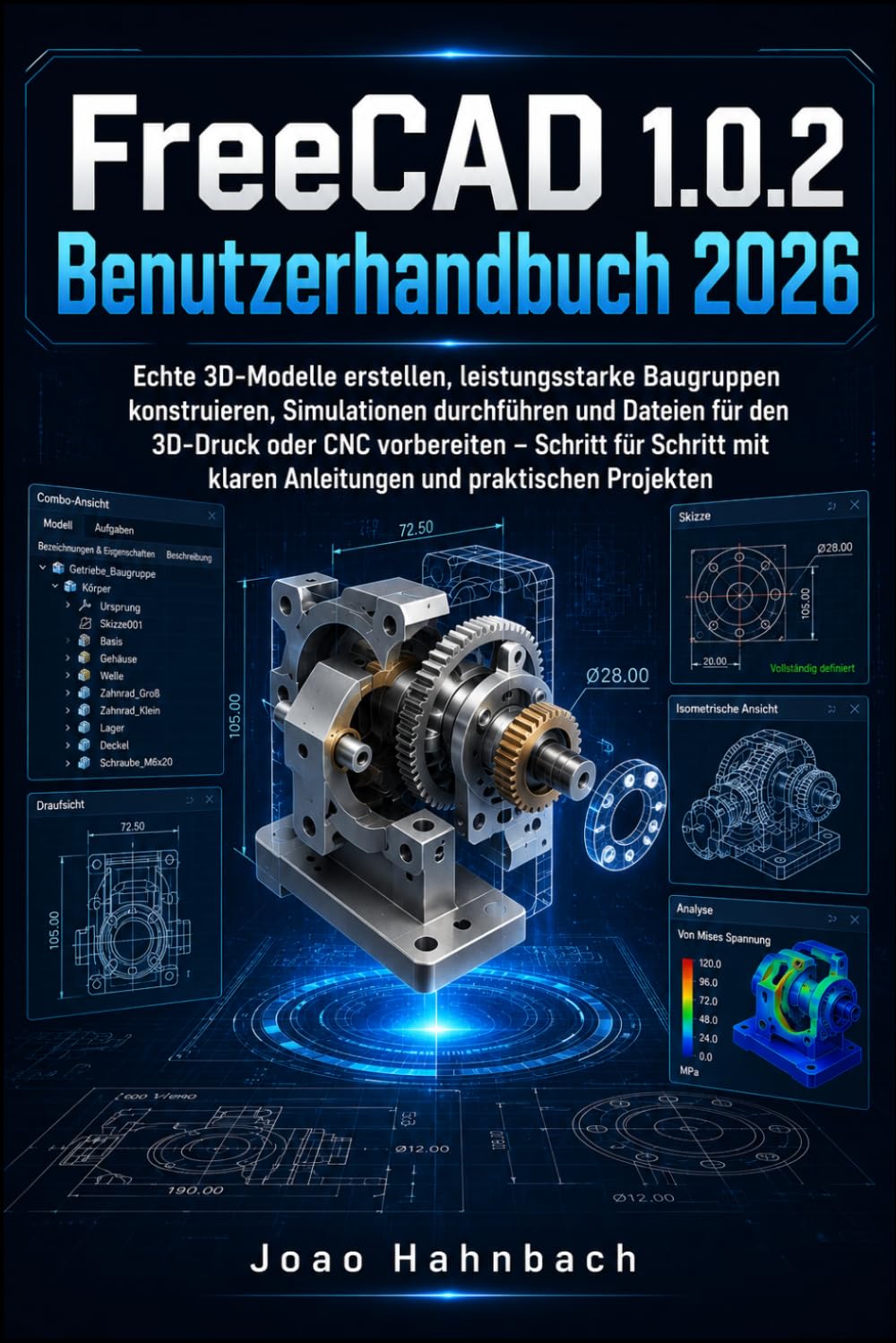 FreeCAD 1.0.2 Benutzerhandbuch 2026: Erstellen Sie realistische 3D-Modelle, fertigen Sie stabile Baugruppen an, führen Sie Simulationen durch und bereiten Sie Dateien für den 3D-Druck oder die CNC