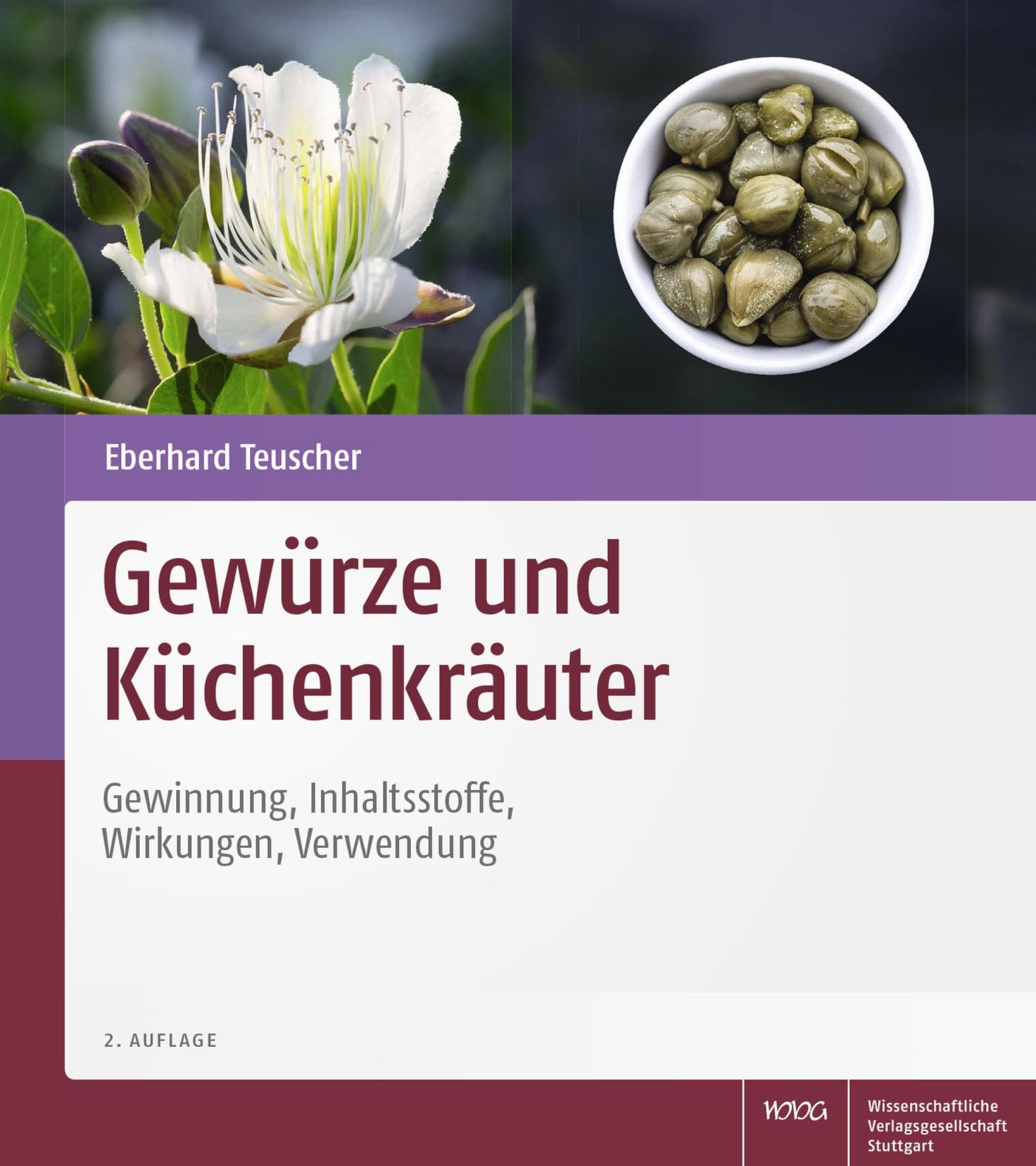 Gewürze und Küchenkräuter: Gewinnung - Inhaltsstoffe - Wirkungen - Verwendung