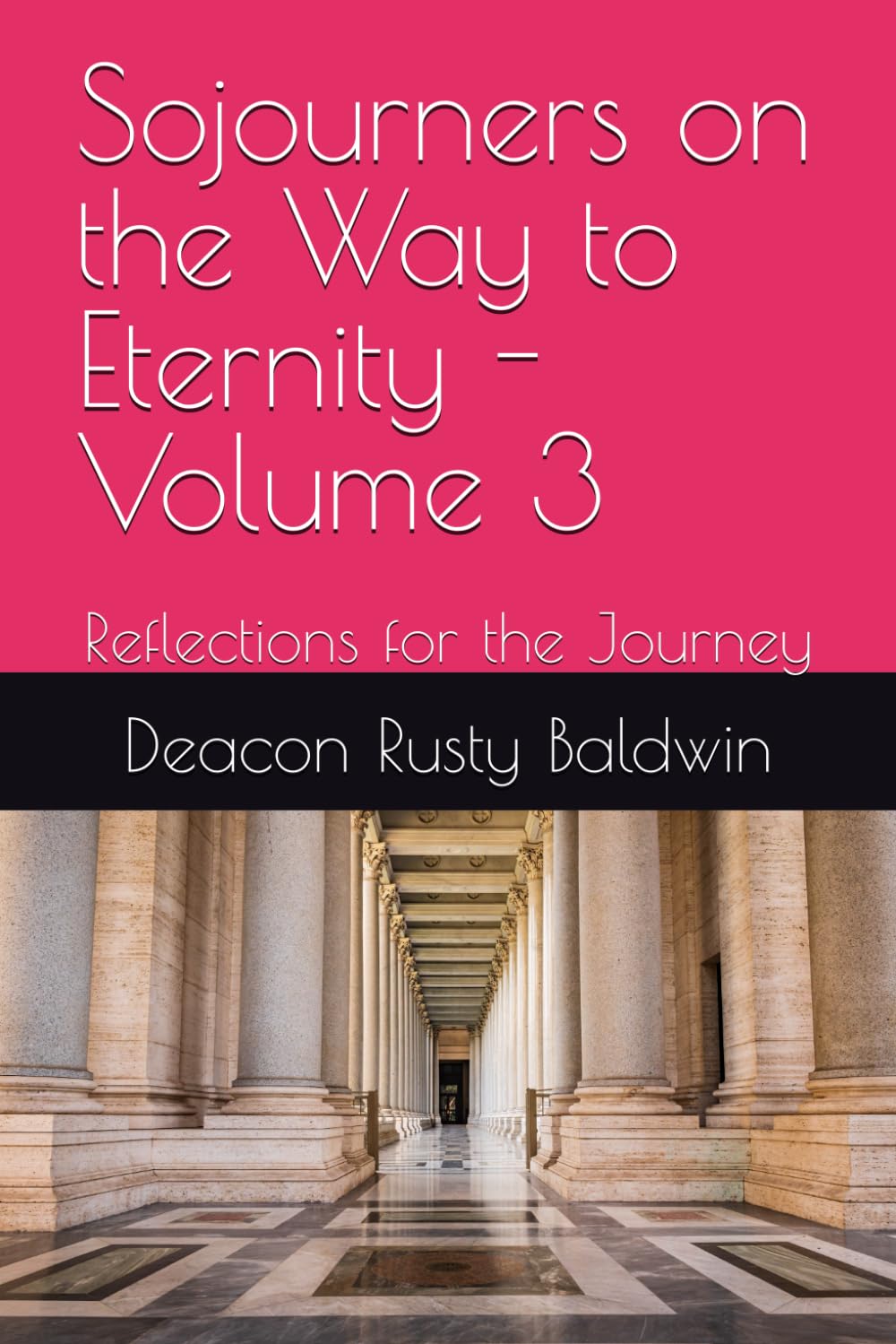 Sojourners on the Way to Eternity - Volume 3: Reflections for the Journey