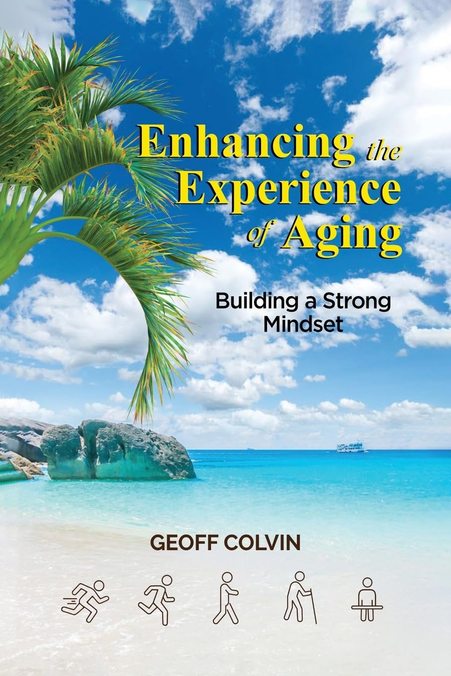 Enhancing the Experience of Aging: Building a Strong Mindset