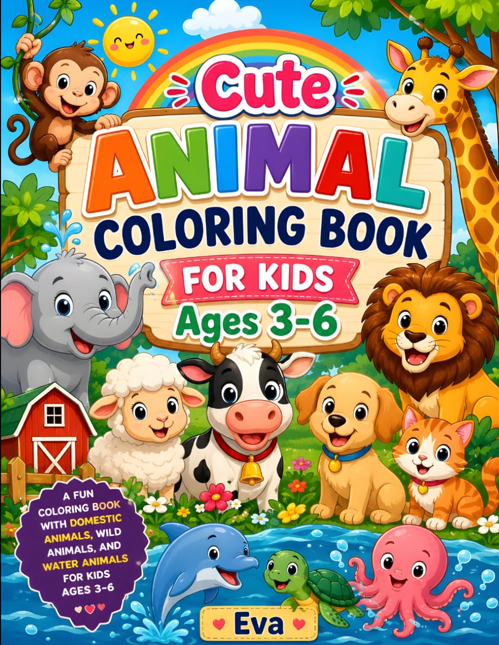 Cute Animal Coloring Book for Kids Ages 3-6: Fun and Easy Coloring Pages Featuring Farm Animals, Wild Jungle Animals and Ocean Creatures for Toddlers, Preschool and Kindergarten Kids