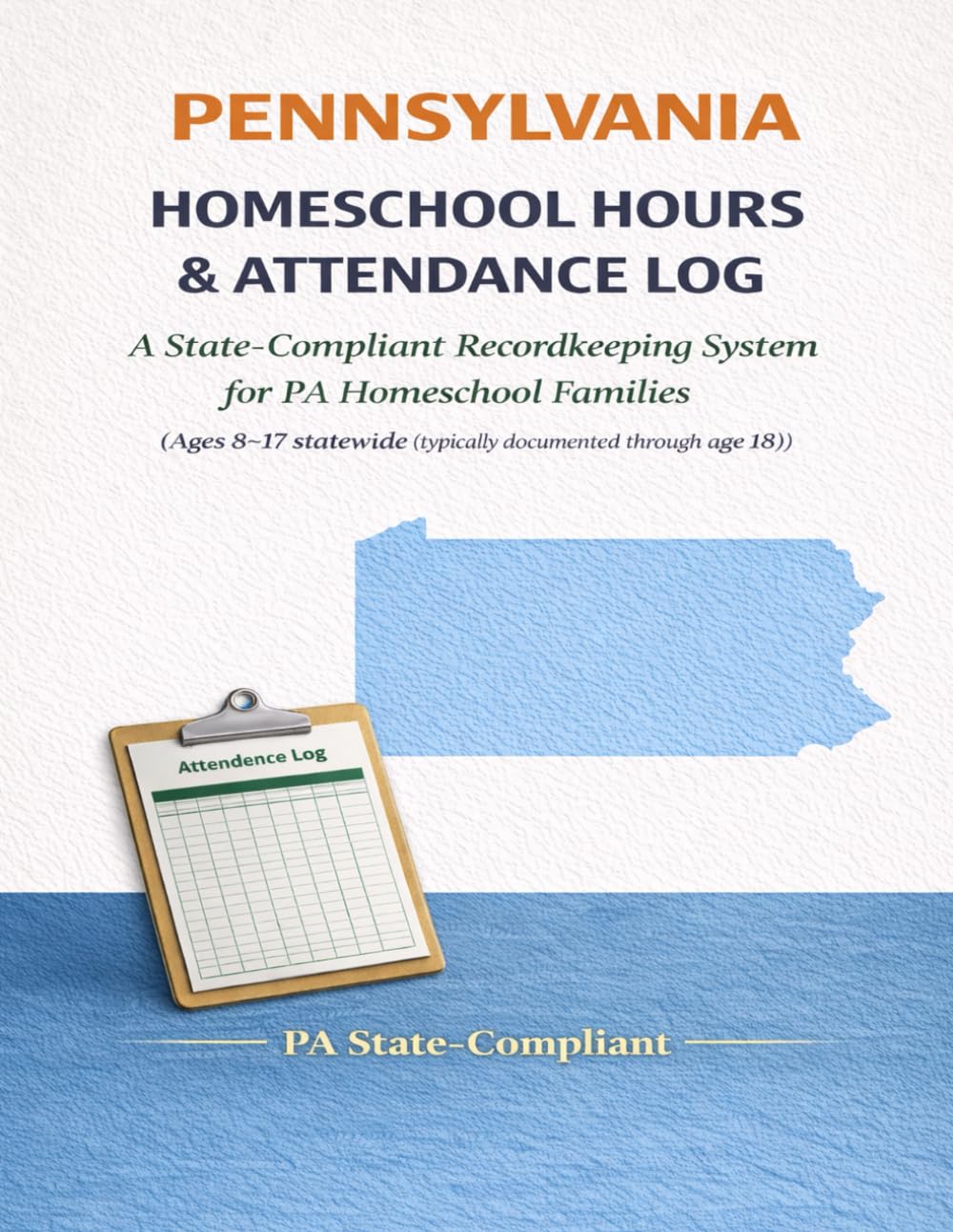 Pennsylvania Homeschool Hours & Attendance Log: A State-Compliant Recordkeeping System for PA Homeschool Families (Ages 8–17 statewide; typically documented through age 18)