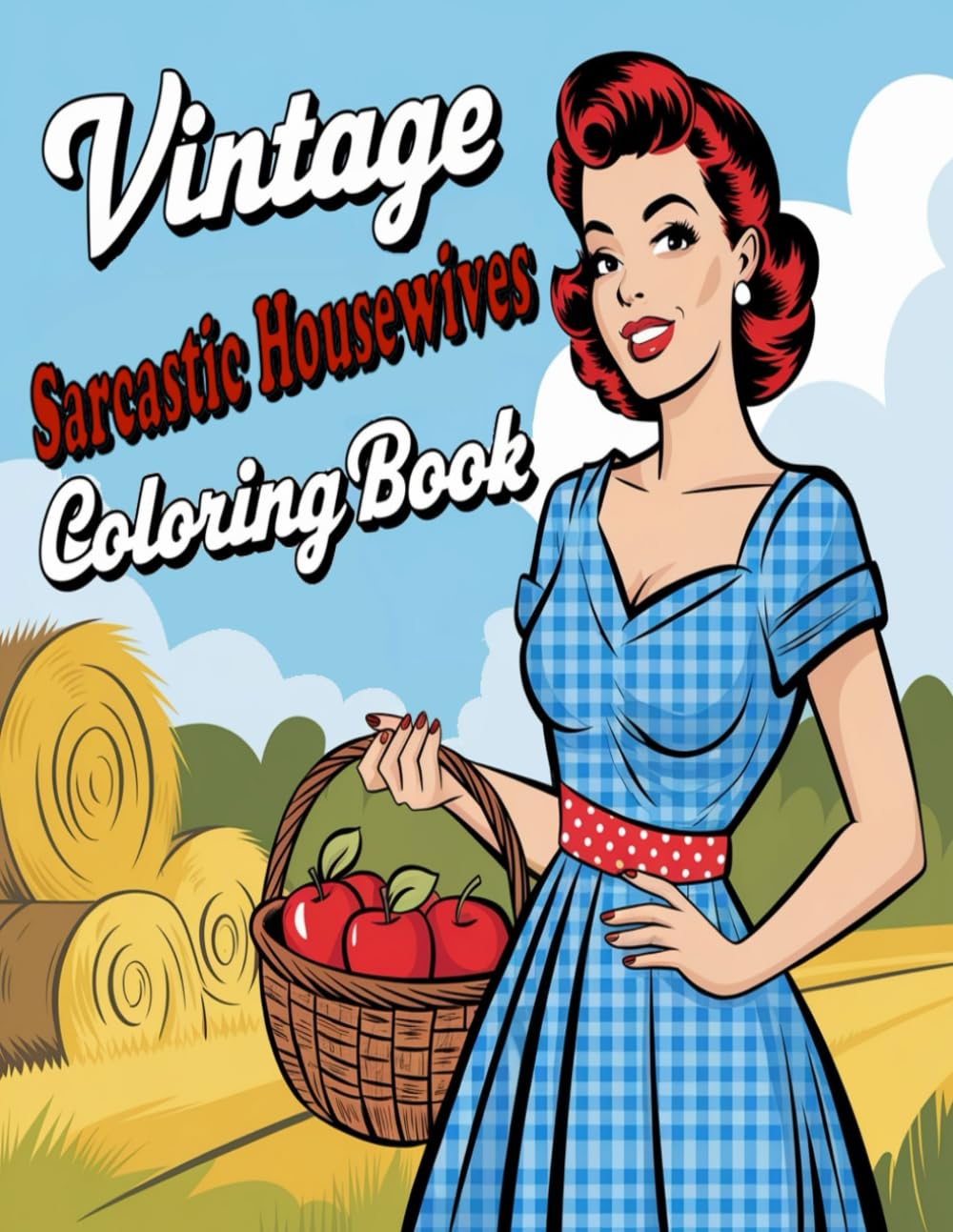 Vintage Sarcastic Housewives Coloring Book: 35 - 1 Sided Designs of Saucy & Sassy Adult Language Sarcasm, 8 1/2 x 11 Paperback