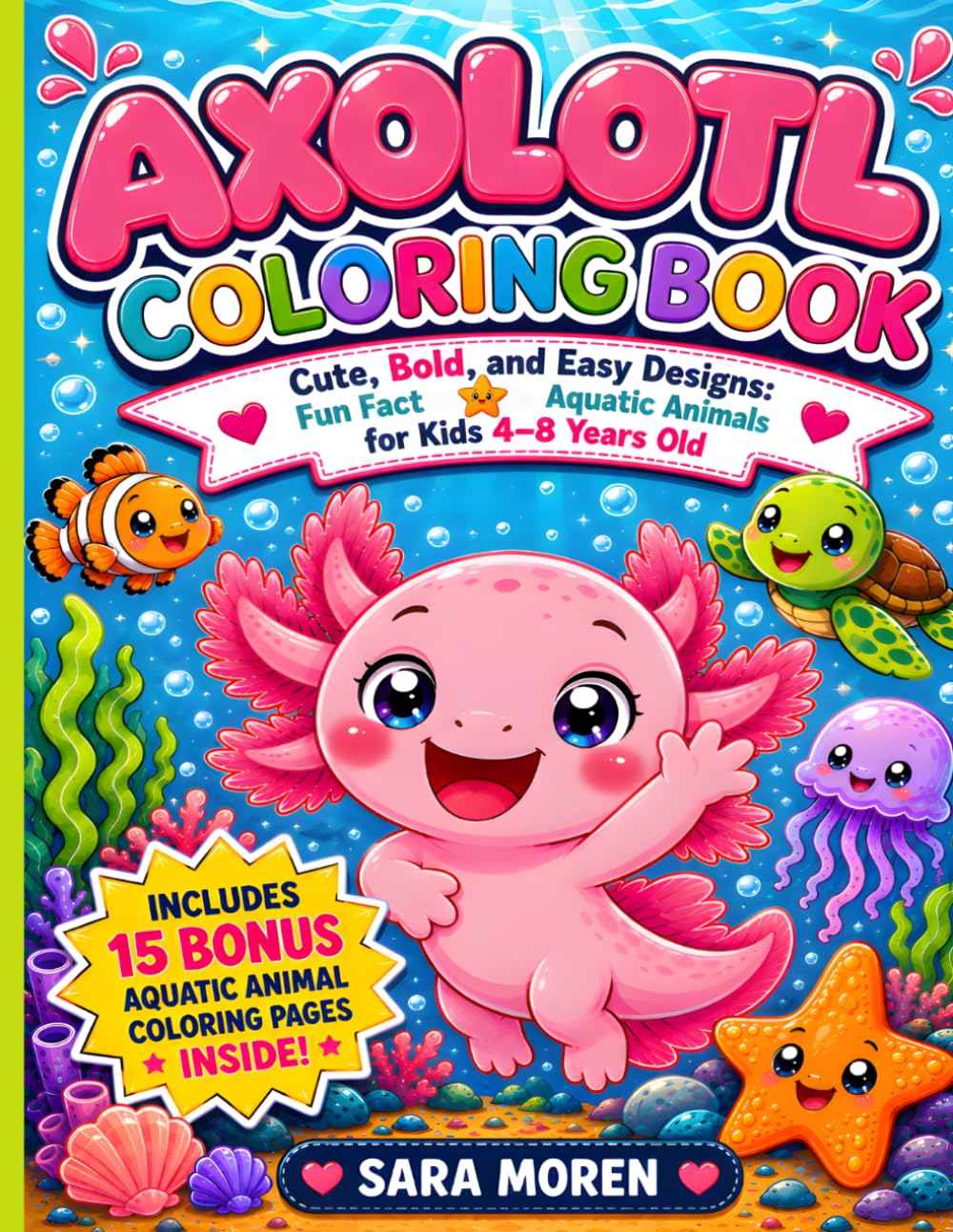 Axolotl Coloring Book: Cute Bold and Easy Designs: Fun Fact Aquatic Animals for Kids 4-8 Years Old