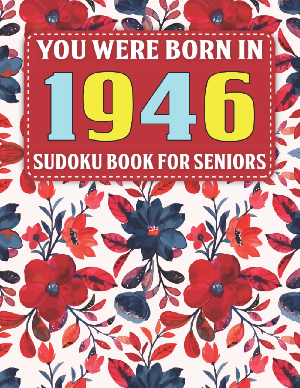 Sudoku Book For Seniors: You Were Born In 1946: 80+ Large Print Sudoku Puzzles For Adults And Seniors