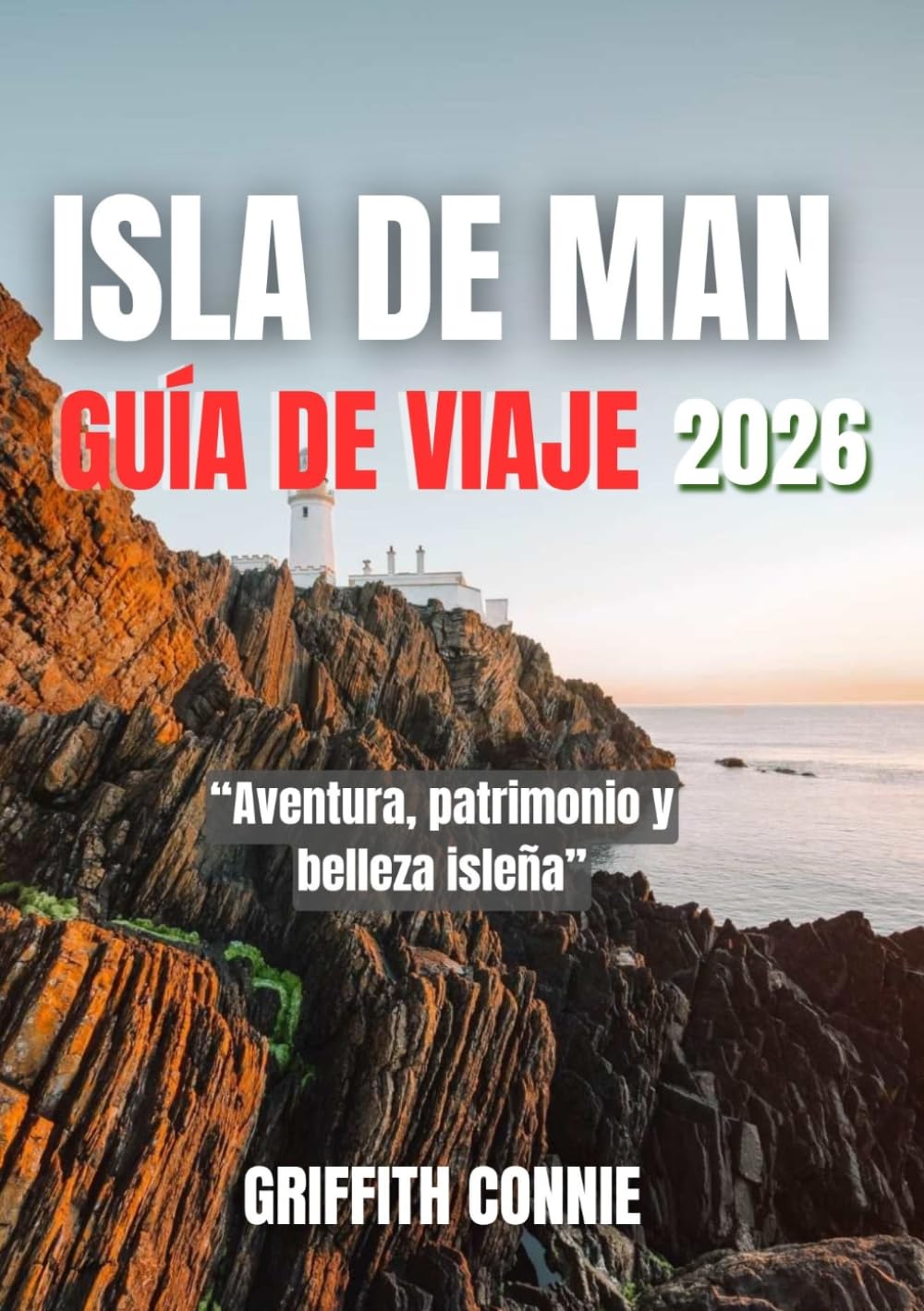 ISLA DE MAN GUÍA DE VIAJE 2026: Aventura, patrimonio y belleza isleña